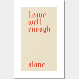 Leave Well Enough Alone Posters and Art